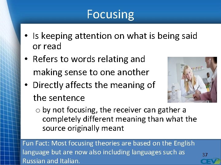 Focusing • Is keeping attention on what is being said or read • Refers