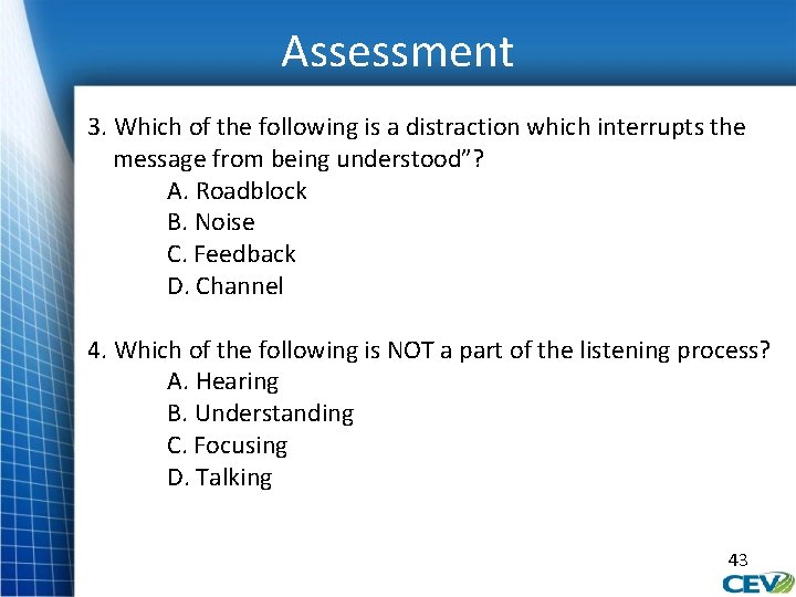 Assessment 3. Which of the following is a distraction which interrupts the message from