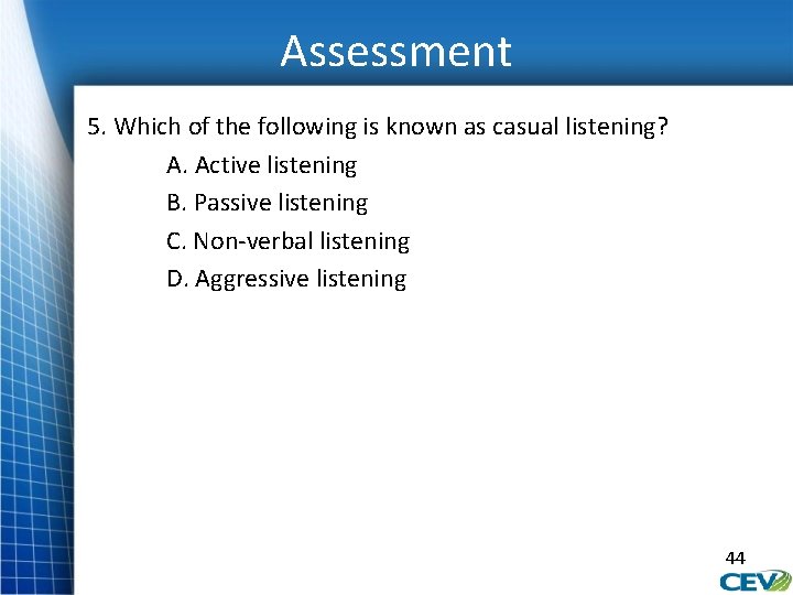 Assessment 5. Which of the following is known as casual listening? A. Active listening
