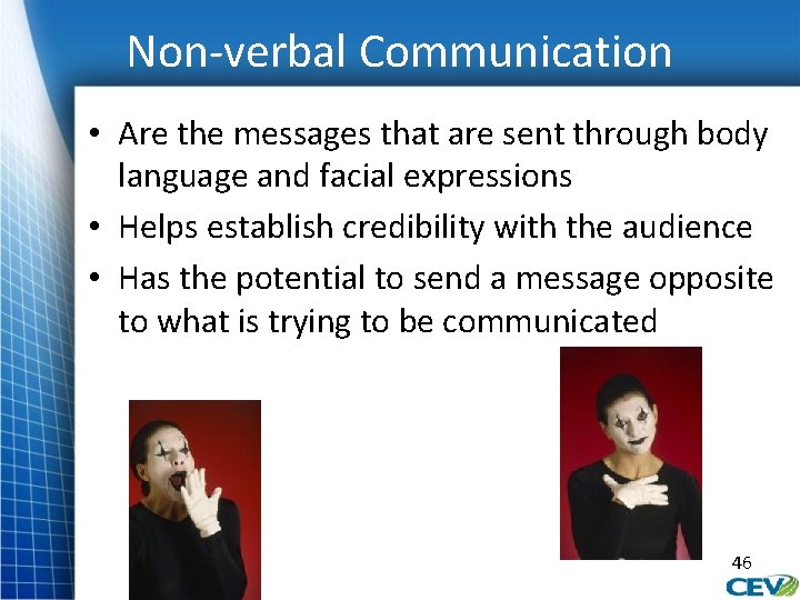 Non-verbal Communication • Are the messages that are sent through body language and facial