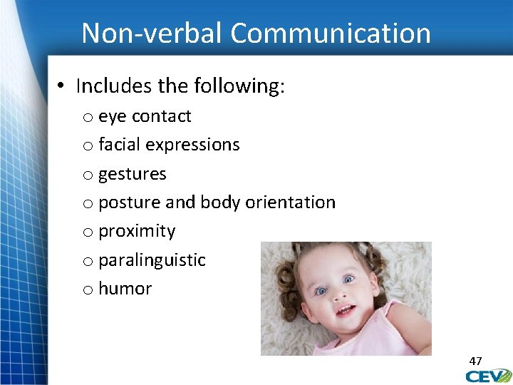 Non-verbal Communication • Includes the following: o eye contact o facial expressions o gestures