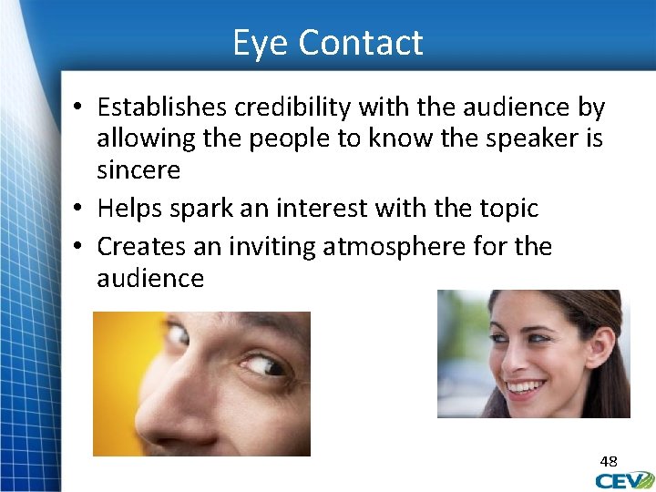 Eye Contact • Establishes credibility with the audience by allowing the people to know