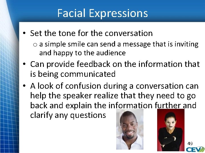 Facial Expressions • Set the tone for the conversation o a simple smile can