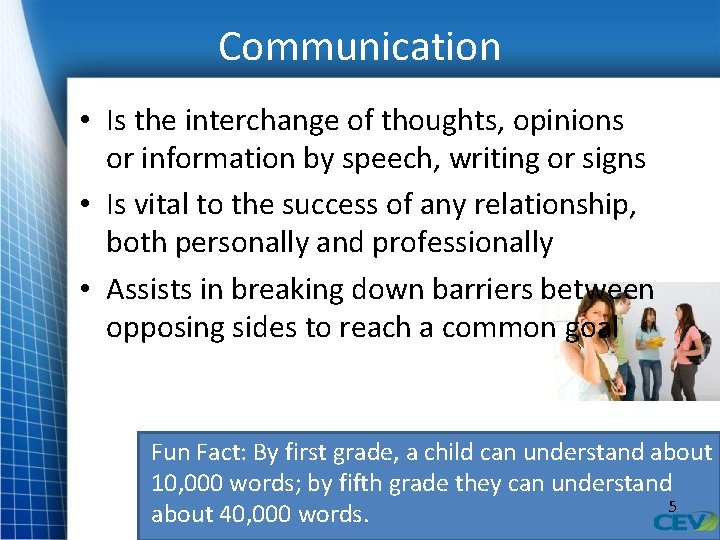 Communication • Is the interchange of thoughts, opinions or information by speech, writing or