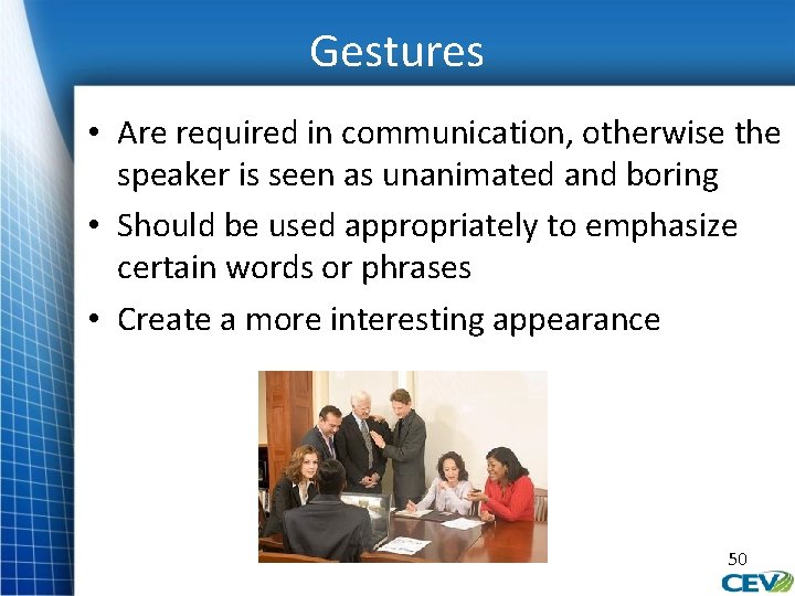 Gestures • Are required in communication, otherwise the speaker is seen as unanimated and
