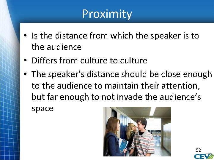 Proximity • Is the distance from which the speaker is to the audience •