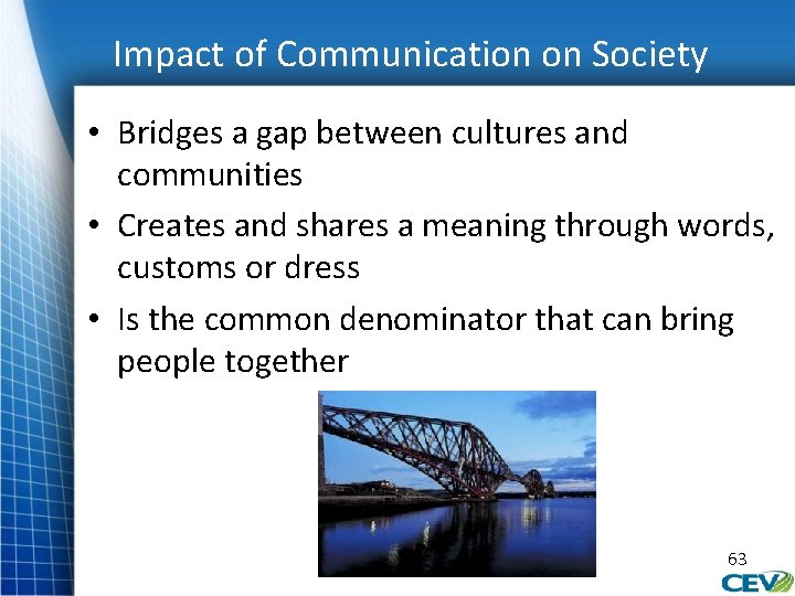 Impact of Communication on Society • Bridges a gap between cultures and communities •