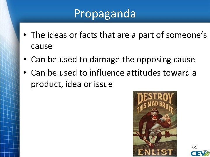 Propaganda • The ideas or facts that are a part of someone’s cause •