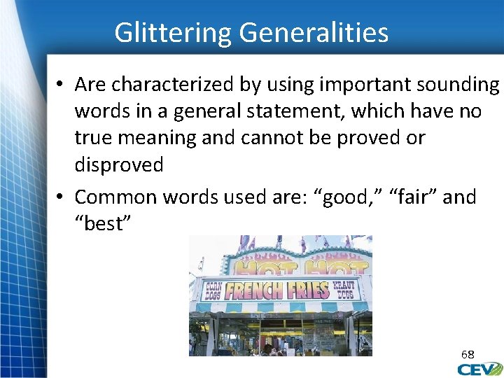 Glittering Generalities • Are characterized by using important sounding words in a general statement,