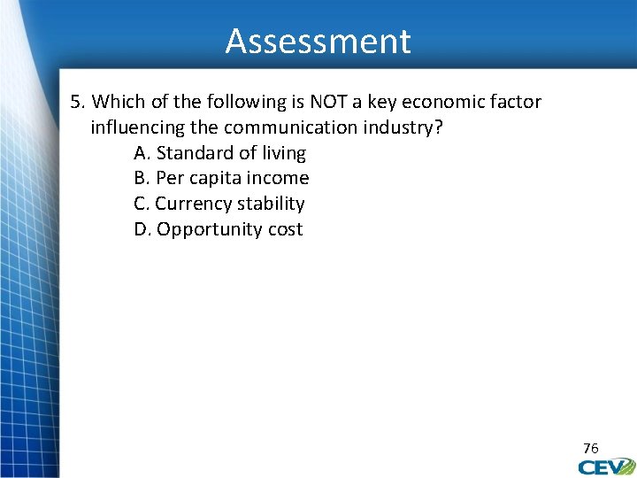 Assessment 5. Which of the following is NOT a key economic factor influencing the