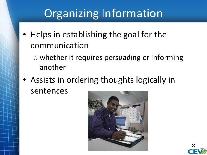 Organizing Information • Helps in establishing the goal for the communication o whether it