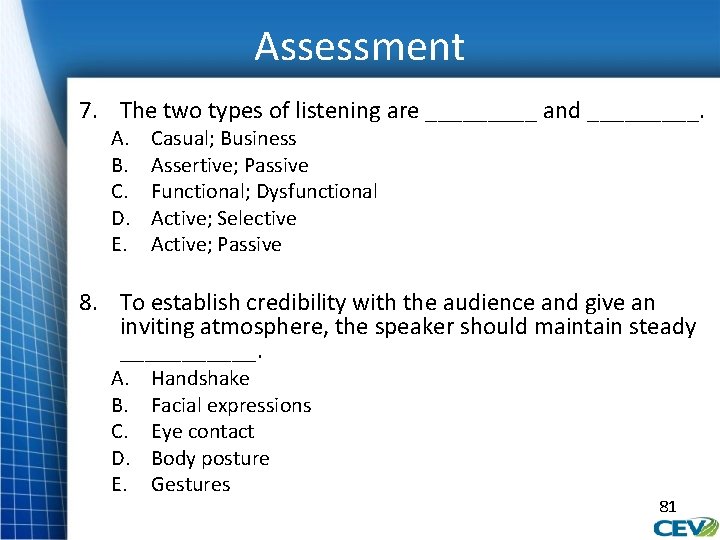 Assessment 7. The two types of listening are _____ and _____. A. B. C.
