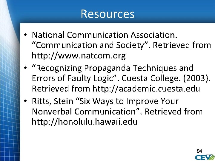 Resources • National Communication Association. “Communication and Society”. Retrieved from http: //www. natcom. org