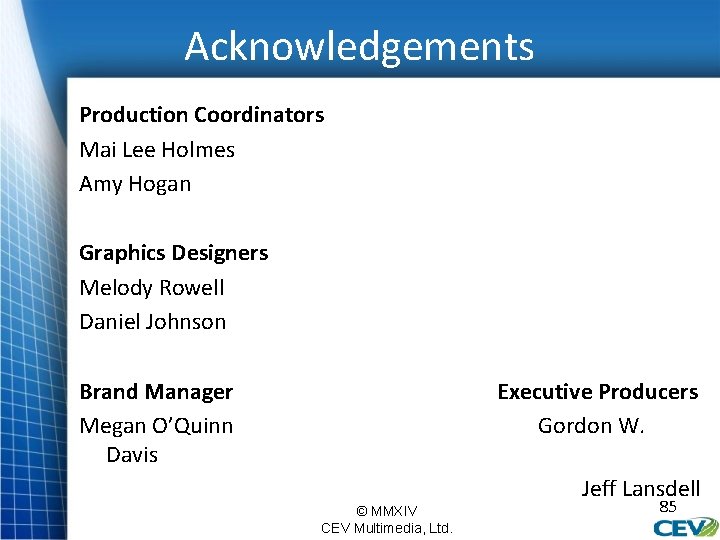 Acknowledgements Production Coordinators Mai Lee Holmes Amy Hogan Graphics Designers Melody Rowell Daniel Johnson
