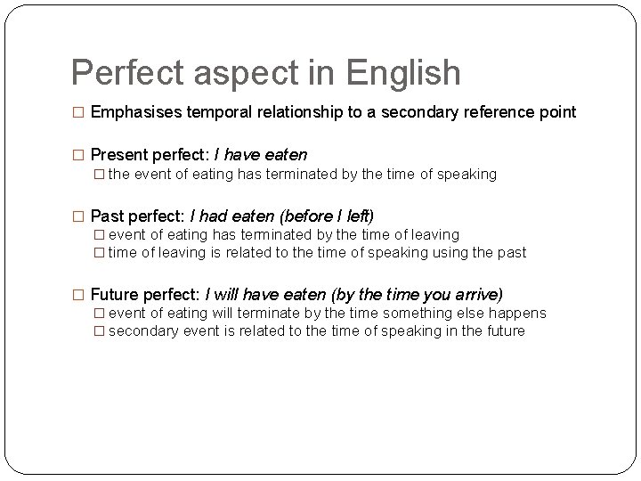 Perfect aspect in English � Emphasises temporal relationship to a secondary reference point �