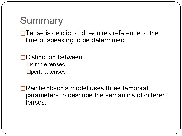 Summary �Tense is deictic, and requires reference to the time of speaking to be