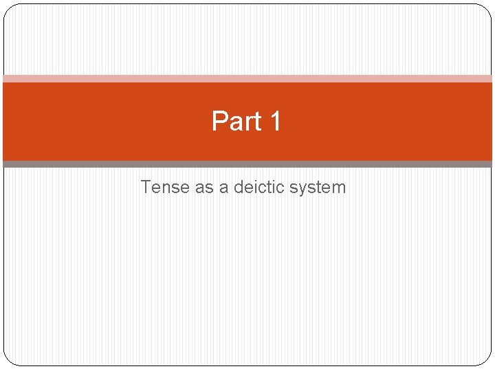 Part 1 Tense as a deictic system 