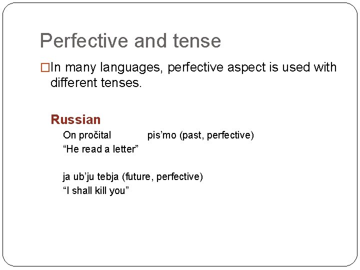 Perfective and tense �In many languages, perfective aspect is used with different tenses. Russian