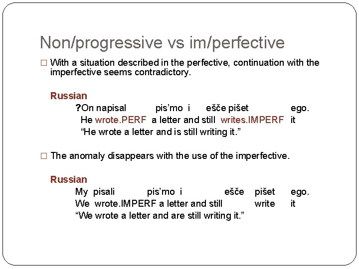 Non/progressive vs im/perfective � With a situation described in the perfective, continuation with the