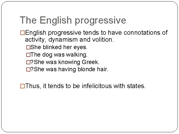 The English progressive �English progressive tends to have connotations of activity, dynamism and volition.