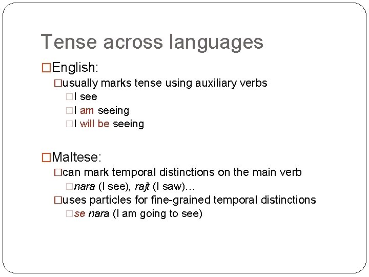 Tense across languages �English: �usually marks tense using auxiliary verbs �I see �I am