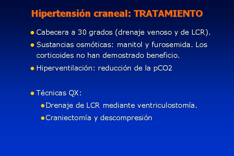 Hipertensión craneal: TRATAMIENTO l Cabecera a 30 grados (drenaje venoso y de LCR). l