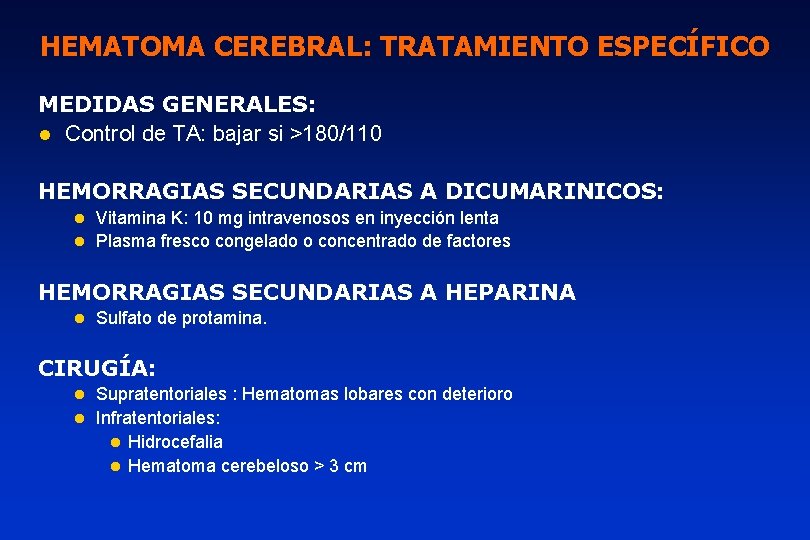 HEMATOMA CEREBRAL: TRATAMIENTO ESPECÍFICO MEDIDAS GENERALES: l Control de TA: bajar si >180/110 HEMORRAGIAS