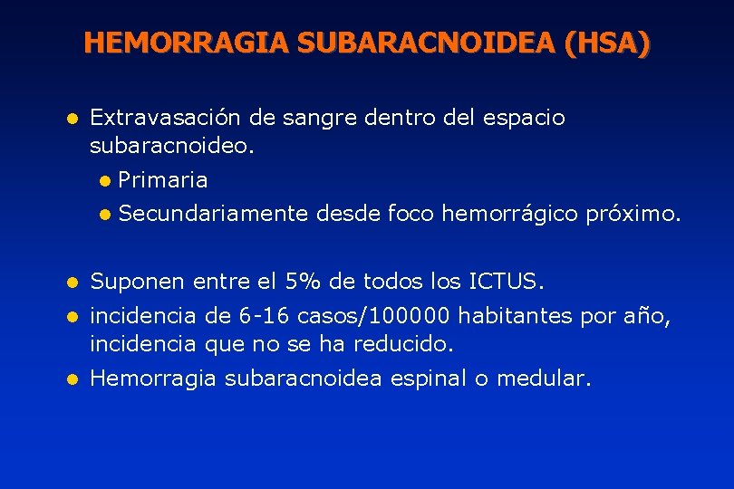 HEMORRAGIA SUBARACNOIDEA (HSA) l Extravasación de sangre dentro del espacio subaracnoideo. l Primaria l