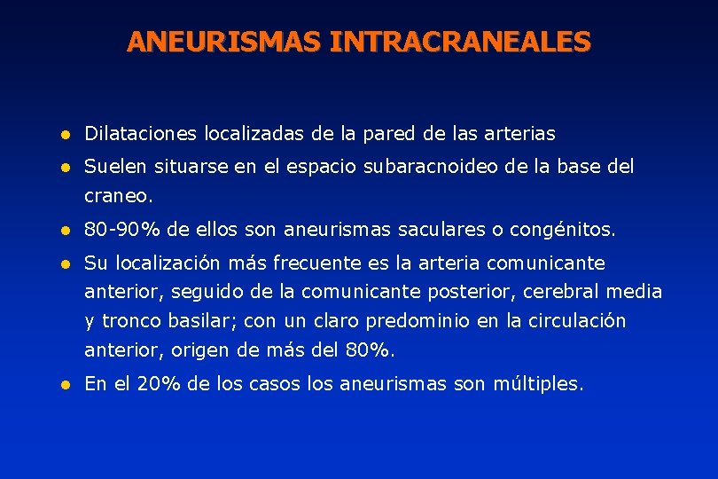 ANEURISMAS INTRACRANEALES l Dilataciones localizadas de la pared de las arterias l Suelen situarse