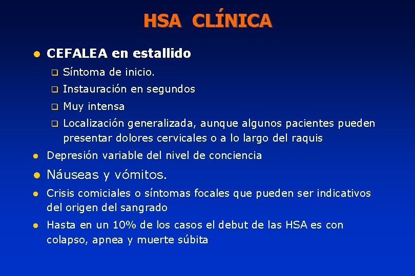 HSA CLÍNICA l CEFALEA en estallido q Síntoma de inicio. q Instauración en segundos