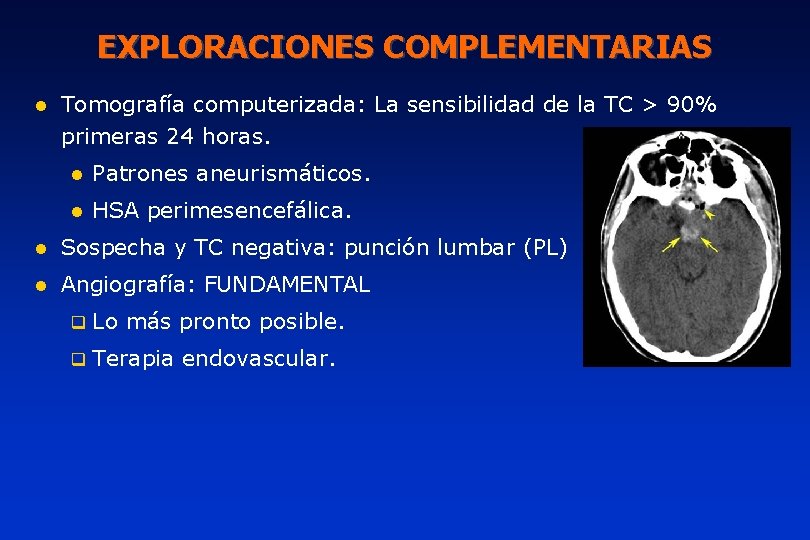 EXPLORACIONES COMPLEMENTARIAS l Tomografía computerizada: La sensibilidad de la TC > 90% primeras 24