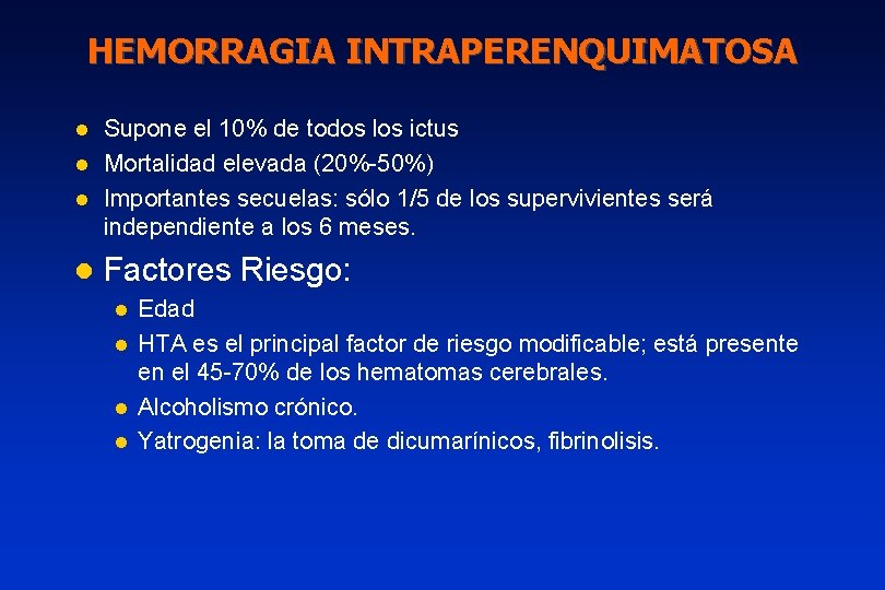 HEMORRAGIA INTRAPERENQUIMATOSA Supone el 10% de todos los ictus l Mortalidad elevada (20%-50%) l