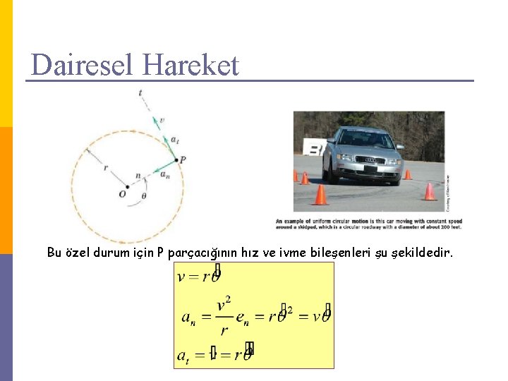 Dairesel Hareket Bu özel durum için P parçacığının hız ve ivme bileşenleri şu şekildedir.