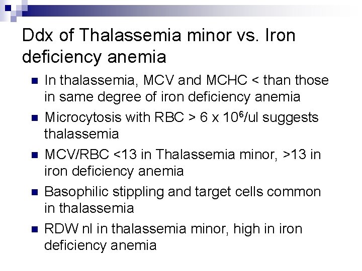 Ddx of Thalassemia minor vs. Iron deficiency anemia n n n In thalassemia, MCV