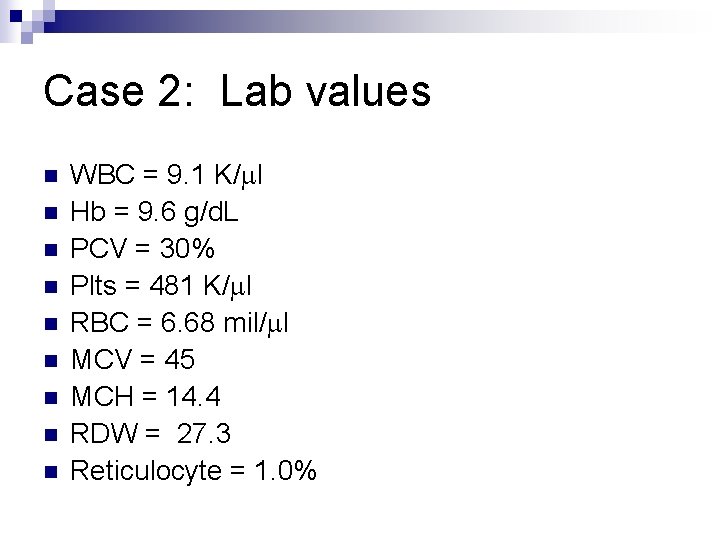 Case 2: Lab values n n n n n WBC = 9. 1 K/ml
