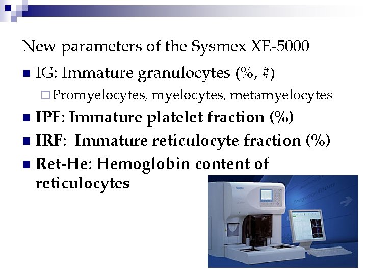 New parameters of the Sysmex XE-5000 n IG: Immature granulocytes (%, #) ¨ Promyelocytes,