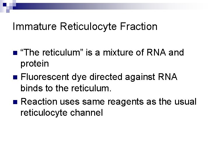 Immature Reticulocyte Fraction “The reticulum” is a mixture of RNA and protein n Fluorescent