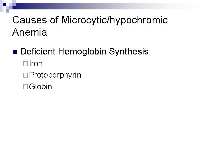 Causes of Microcytic/hypochromic Anemia n Deficient Hemoglobin Synthesis ¨ Iron ¨ Protoporphyrin ¨ Globin
