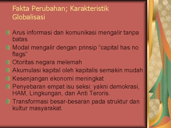 Fakta Perubahan; Karakteristik Globalisasi Arus informasi dan komunikasi mengalir tanpa batas Modal mengalir dengan