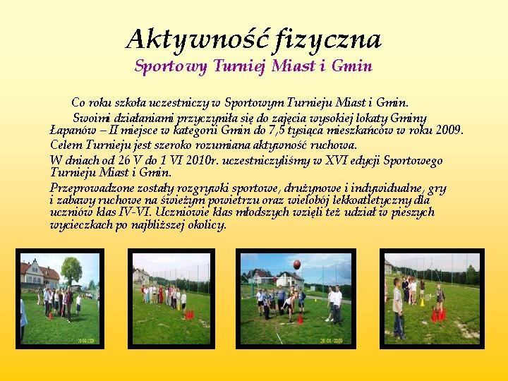 Aktywność fizyczna Sportowy Turniej Miast i Gmin Co roku szkoła uczestniczy w Sportowym Turnieju