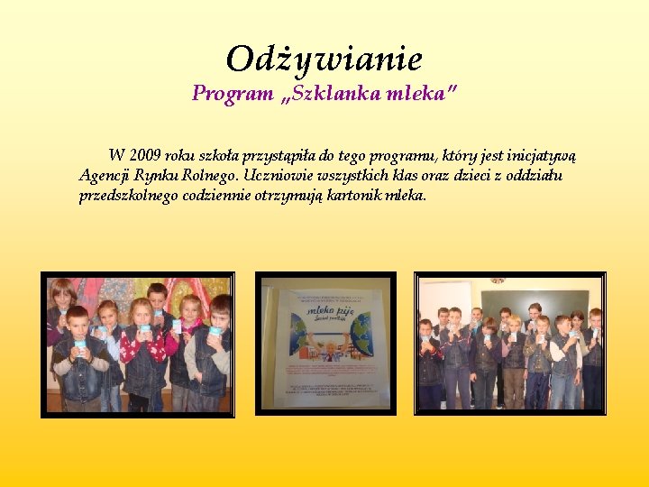 Odżywianie Program „Szklanka mleka” W 2009 roku szkoła przystąpiła do tego programu, który jest