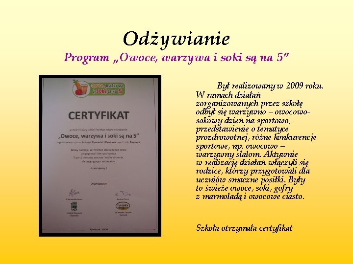 Odżywianie Program „Owoce, warzywa i soki są na 5” Był realizowany w 2009 roku.
