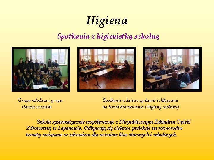 Higiena Spotkania z higienistką szkolną Grupa młodsza i grupa Spotkanie z dziewczynkami i chłopcami