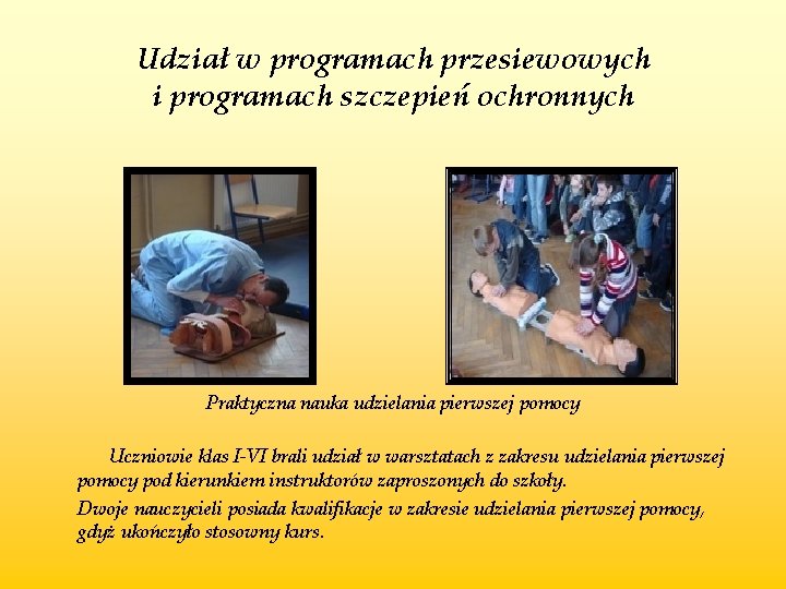 Udział w programach przesiewowych i programach szczepień ochronnych Praktyczna nauka udzielania pierwszej pomocy Uczniowie