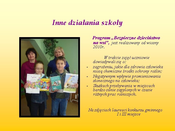 Inne działania szkoły Program „Bezpieczne dzieciństwo na wsi”, jest realizowany od wiosny 2010 r.