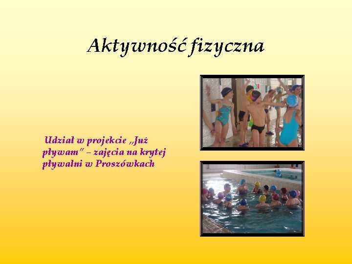 Aktywność fizyczna Udział w projekcie „Już pływam” – zajęcia na krytej pływalni w Proszówkach