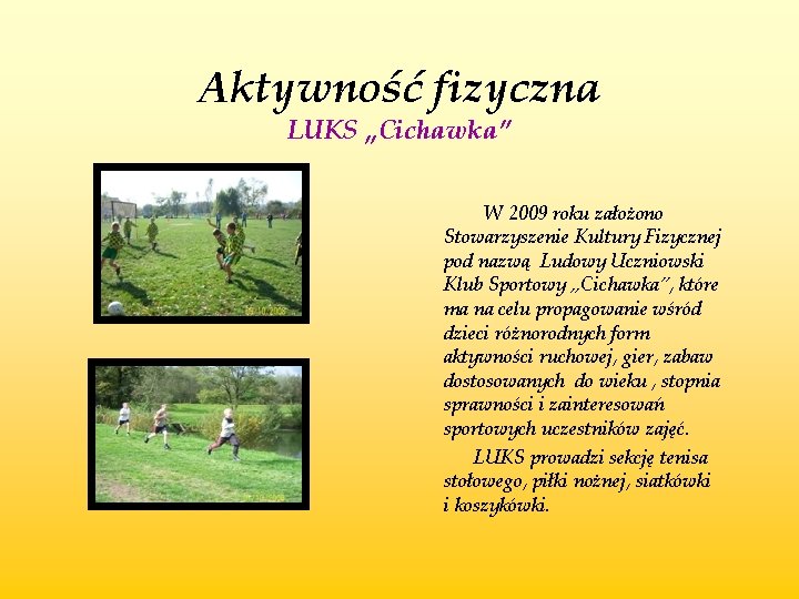 Aktywność fizyczna LUKS „Cichawka” W 2009 roku założono Stowarzyszenie Kultury Fizycznej pod nazwą Ludowy
