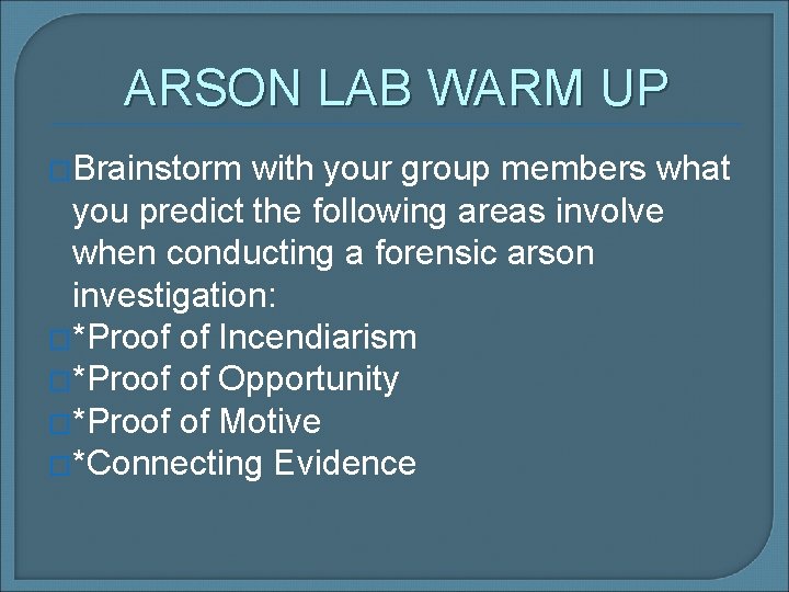 ARSON LAB WARM UP �Brainstorm with your group members what you predict the following