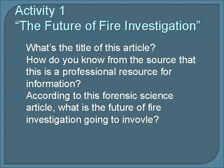 Activity 1 “The Future of Fire Investigation” 1. 2. 3. What’s the title of