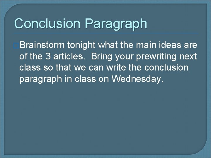 Conclusion Paragraph �Brainstorm tonight what the main ideas are of the 3 articles. Bring